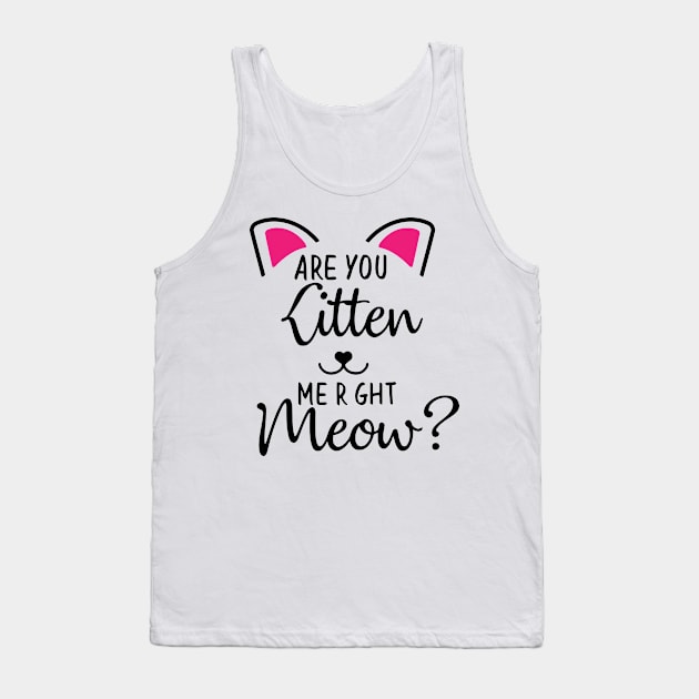 Are You Kitten Tank Top by wolulas